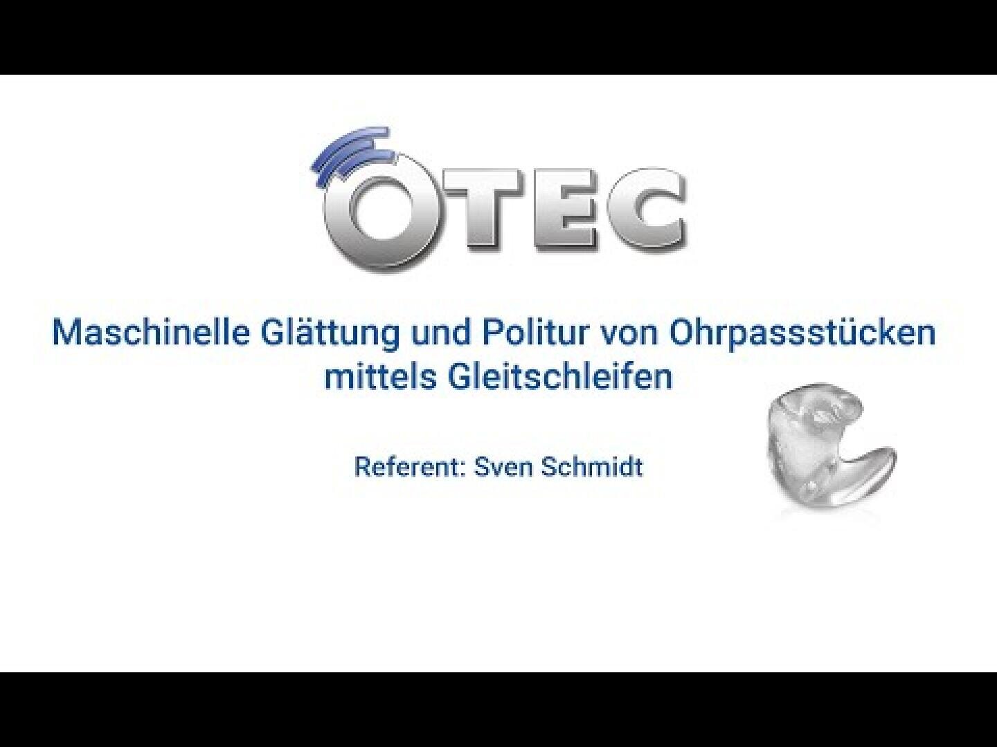 OTEC-Logo mit Text auf Deutsch: Maschinelle Glättung und Politur von Ohrpassstücken mittels Gleitschleifen. Referent: Sven Schmidt. Kleines graues Ohrmuschelbild auf der rechten Seite.